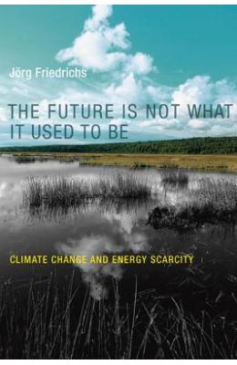 The Future Is Not What It Used to Be: Climate Change and Energy Scarcity