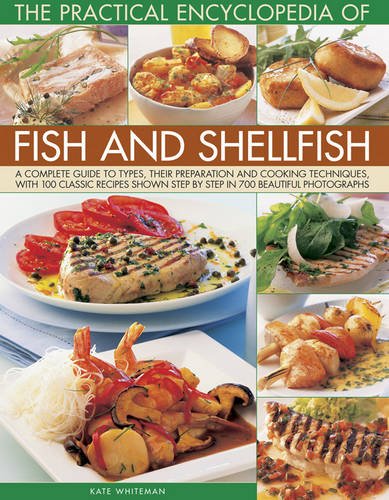 The Practical Encyclopedia of Fish and Shellfish: A Complete Guide To Types, Their Preparation And Cooking Techniques, With 100 Classic Recipes Shown Step By Step In 700 Beautiful Photographs