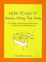 How To Say It: Business Writing That Works: The Simple, 10-Step Target Outline System To Help You Reach Your Bottom Line