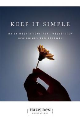 Keep It Simple: Daily Meditations for Twelve-Step Beginnings and Renewal