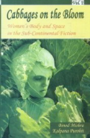Cabbages On The Bloom : Womens Body & Space In The Sub Continental Fiction Vol 2