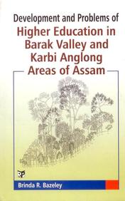 Development and Problems of Higher Education in Barak Valley and Karbi Anglong Areas of Assam