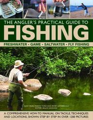 Buy The Angler's Practical Guide to Fishing: Freshwater, Game, Saltwater, Fly  Fishing: A comprehensive how-to manual on tackle, techniques and locations,  shown step-by-step in over 1200 pictures book : Martin Ford,Peter  Gathercole,Tony