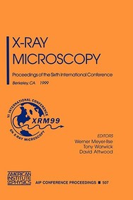 X-Ray Microscopy: Proceedings Of The Sixth International Conference Berkeley, Ca, 2-6 August 1999 (Aip Conference Proceedings /