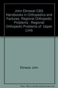 John Ebnezar CBS Handbooks in Orthopedics and Factures: Regional Orthopedic Problems : Regional Orthopedic Problems of  Upper Limb