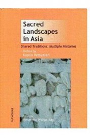Sacred Landscapes In Aisa - Shared Traditions Multiple Histories