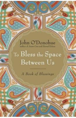 To Bless the Space Between Us: A Book of Blessings
