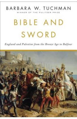 Bible and Sword: England and Palestine from the Bronze Age to Balfour