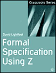 Formal Specification Using Z (Grassroot Series)