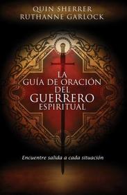 La Guia De Oracion Del Guerrero Espiritual: Encuentre Salida A Cada Situacion