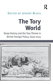 The Tory World: Deep History and the Tory Theme in British Foreign Policy, 1679-2014