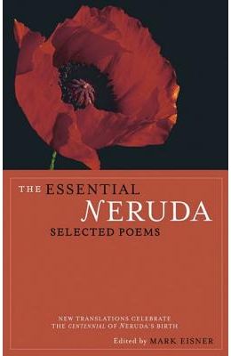 The Essential Neruda: Selected Poems