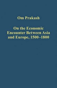 On the Economic Encounter Between Asia and Europe, 1500-1800 (Variorum Collected Studies)