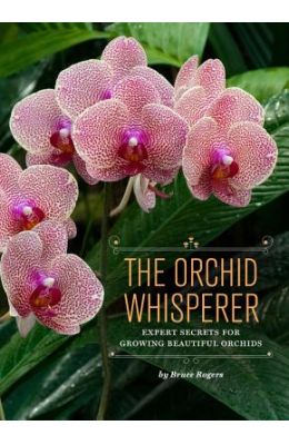 The Orchid Whisperer: Expert Secrets for Growing Beautiful Orchids