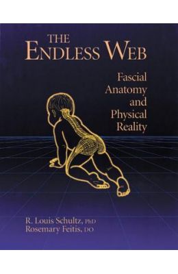 The Endless Web: Fascial Anatomy and Physical Reality