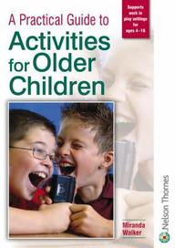 A Practical Guide To Activities For Older Children