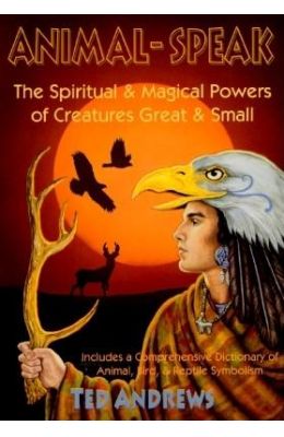 Animal-Speak: The Spiritual and Magical Powers of Creatures Great and Small