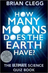 How Many Moons Does The Earth Have : The Ultimate Science Quiz Book