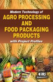 Modern Technology of Agro Processing and Food Packaging Products with Project Profiles