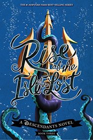 Descendants Novel : Rise Of The Isle Of The Lost Book 3
