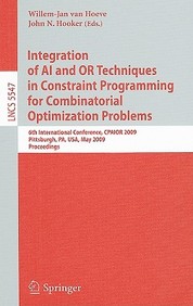 Integration Of Ai And Or Techniques In Constraint Programming For Combinatorial Optimization Problems: 6th International Confere
