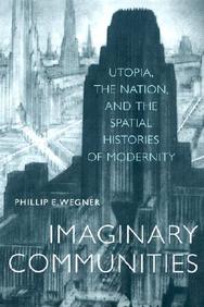 Imaginary Communities: Utopia, The Nation, And The Spatial Histories Of Modernity