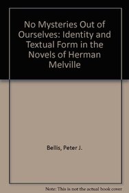 No Mysteries Out Of Ourselves: Identity And Textual Form In The Novels Of Herman Melville
