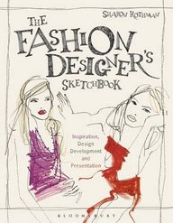 The Fashion Designer's Sketchbook: Inspiration, Design Development and  Presentation: Required Reading Range Sharon Rothman Fairchild Books