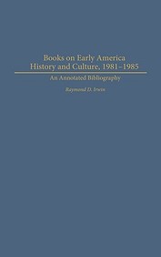 Books On Early American History And Culture, 1981-1985: An Annotated Bibliography (Bibliographies And Indexes In American Histor