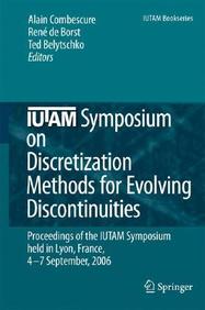 Iutam Symposium On Discretization Methods For Evolving Discontinuities: Proceedings Of The Iutam Symposium Held Lyon, France, 4