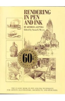 Rending In Pen & Ink : The Classic Book On Pen & Ink Techniques For Artists