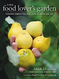 The Food Lover's Garden: Amazing Edibles You Will Love To Grow And Eat