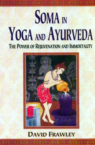Soma In Yoga & Ayurveda : The Power Of Rejuvenation & Immortality