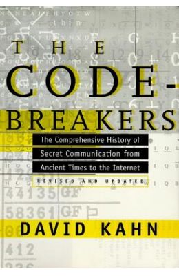 The Codebreakers: The Comprehensive History of Secret Communication from Ancient Times to the Internet