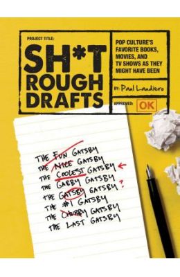 Sh*t Rough Drafts: Pop Culture's Favorite Books, Movies, and TV Shows as They Might Have Been
