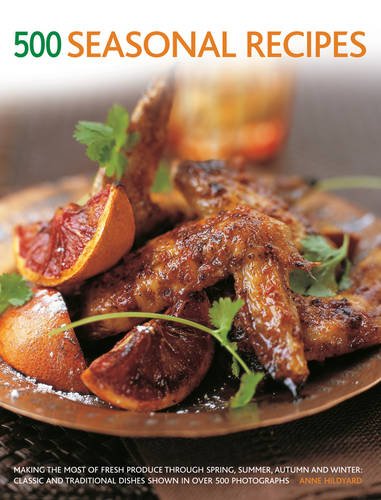 500 Seasonal Recipes: Making The Most Of Fresh Produce Through Spring, Summer, Autumn And Winter: Classic And Traditional Dishes Shown In More Than 500 Tempting Photographs