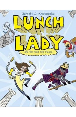 Lunch Lady and the Field Trip Fiasco