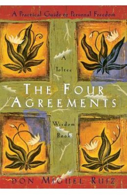 The Four Agreements: A Practical Guide To Personal Freedom