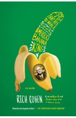 The Fish That Ate the Whale: The Life and Times of America's Banana King