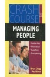 Crash Course In Managing People : Leadership Motivation Coaching Interviewing