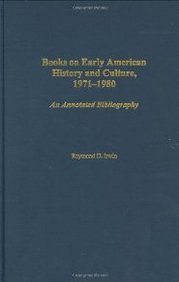 Books On Early American History And Culture, 1971-1980: An Annotated Bibliography