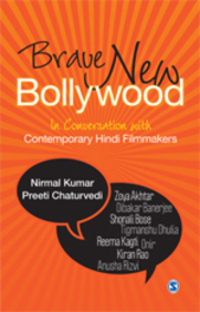 Brave New Bollywood : In Conversation With Contemporary Hindi Filmmakers