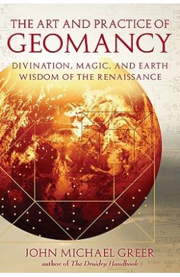 The Art and Practice of Geomancy: Divination, Magic, and Earth Wisdom of the Renaissance