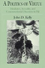 A Politics Of Virtue: Hinduism, Sexuality, And Countercolonial Discourse In Fiji