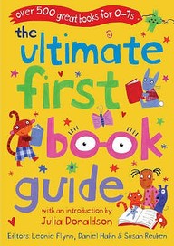 The Ultimate First Book Guide: Over 500 Great Books For 0-7s