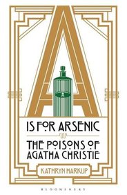 A Is For Arsenic : The Poisons Of Agatha Christie