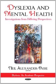Dyslexia & Mental Health: Investigations from Differing Perspectives. Edited by Neil Alexander-Passe