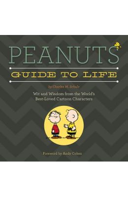 Peanuts Guide to Life: Wit and Wisdom from the World's Best-Loved Cartoon Characters