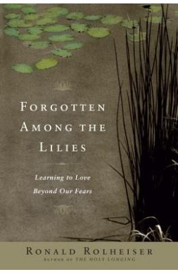 Forgotten Among the Lilies: Learning to Love Beyond Our Fears