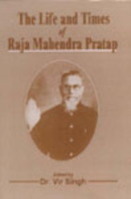 Life & Times Of Raja Mahendra Pratap